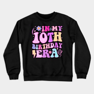 In My 10Th Birthday Era Ten Bday 10 Year Old Birthday Girl Crewneck Sweatshirt